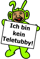 Ich bin kein Teletubby!